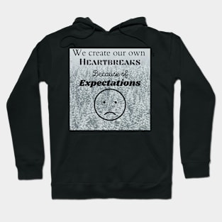Sometimes we create our own heartbreaks through expectations Hoodie